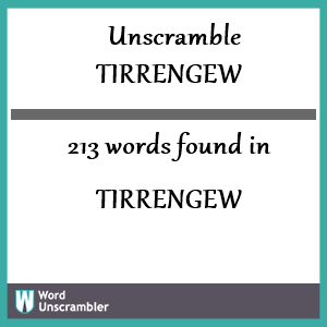 213 words unscrambled from tirrengew