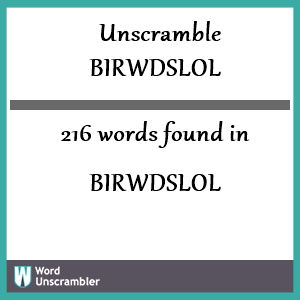 216 words unscrambled from birwdslol