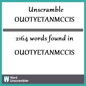 2164 words unscrambled from ouotyetanmccis
