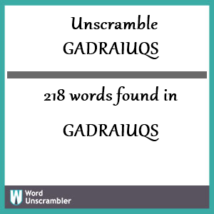 218 words unscrambled from gadraiuqs