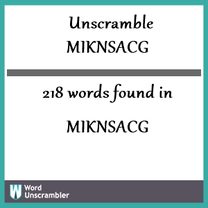 218 words unscrambled from miknsacg
