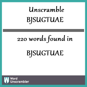 220 words unscrambled from bjsugtuae