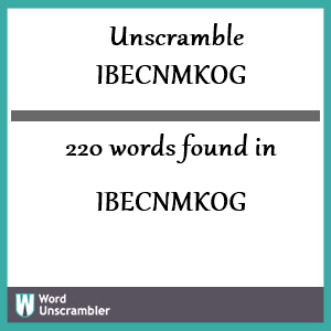 220 words unscrambled from ibecnmkog