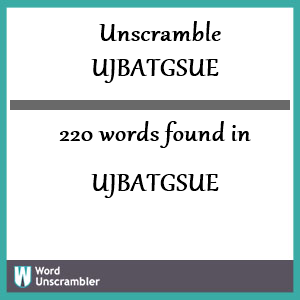 220 words unscrambled from ujbatgsue