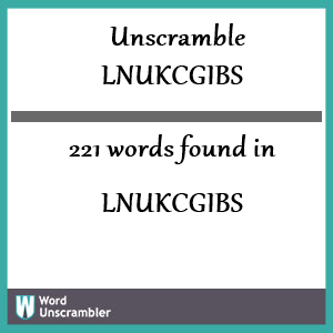 221 words unscrambled from lnukcgibs