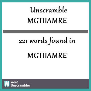 221 words unscrambled from mgtiiamre