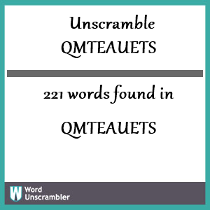 221 words unscrambled from qmteauets