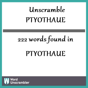 222 words unscrambled from ptyothaue