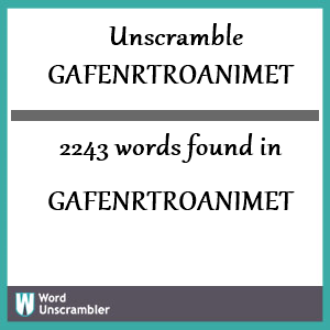 2243 words unscrambled from gafenrtroanimet