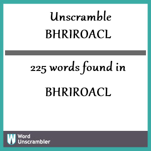 225 words unscrambled from bhriroacl