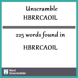 225 words unscrambled from hbrrcaoil
