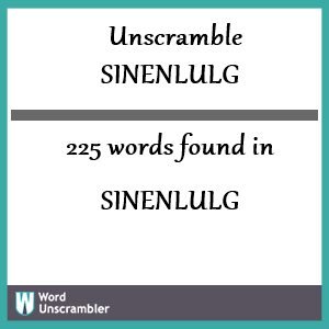 225 words unscrambled from sinenlulg