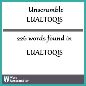 226 words unscrambled from lualtoqis