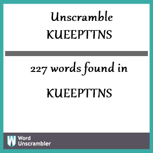 227 words unscrambled from kueepttns