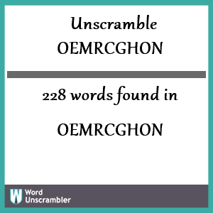 228 words unscrambled from oemrcghon