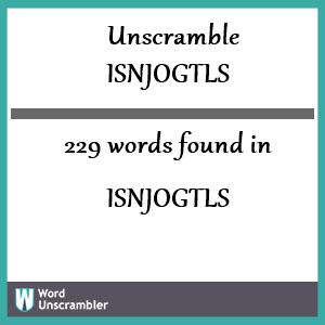 229 words unscrambled from isnjogtls