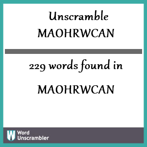 229 words unscrambled from maohrwcan