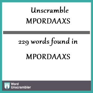 229 words unscrambled from mpordaaxs
