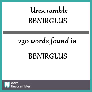 230 words unscrambled from bbnirglus