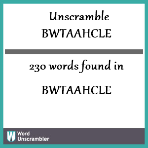 230 words unscrambled from bwtaahcle