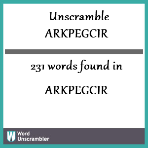231 words unscrambled from arkpegcir