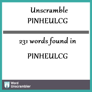 231 words unscrambled from pinheulcg