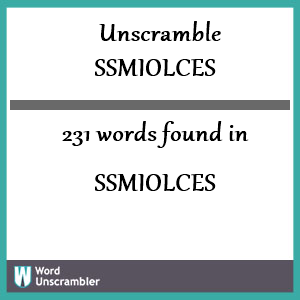 231 words unscrambled from ssmiolces