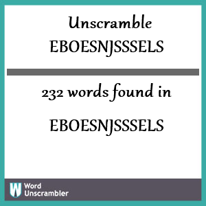 232 words unscrambled from eboesnjsssels