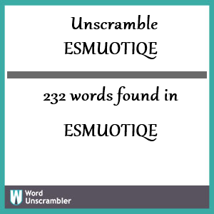 232 words unscrambled from esmuotiqe