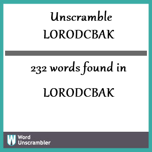 232 words unscrambled from lorodcbak