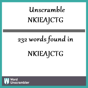 232 words unscrambled from nkieajctg