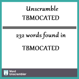 232 words unscrambled from tbmocated