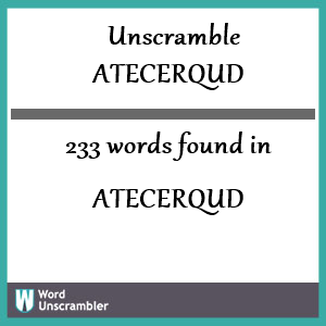 233 words unscrambled from atecerqud