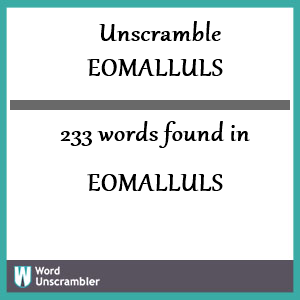 233 words unscrambled from eomalluls