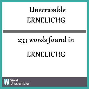 233 words unscrambled from ernelichg