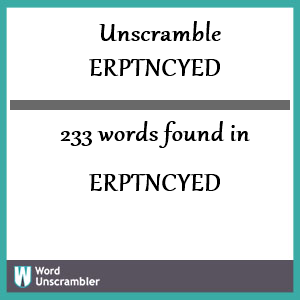233 words unscrambled from erptncyed