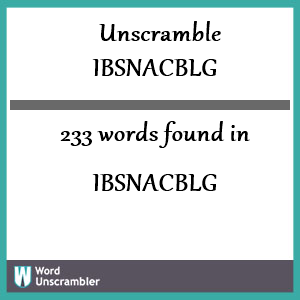 233 words unscrambled from ibsnacblg