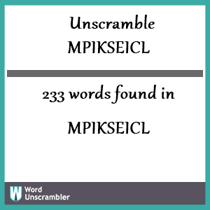 233 words unscrambled from mpikseicl