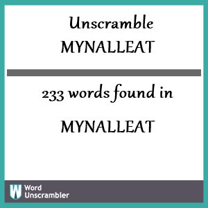 233 words unscrambled from mynalleat