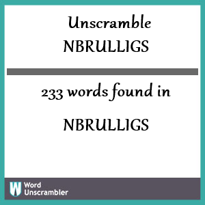 233 words unscrambled from nbrulligs