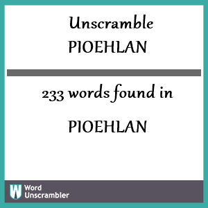 233 words unscrambled from pioehlan