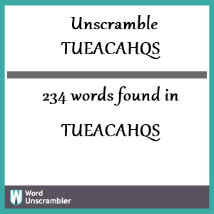234 words unscrambled from tueacahqs