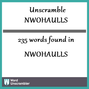 235 words unscrambled from nwohaulls