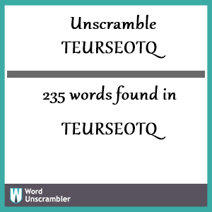 235 words unscrambled from teurseotq