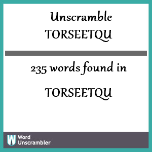 235 words unscrambled from torseetqu