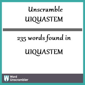 235 words unscrambled from uiquastem