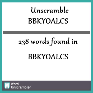 238 words unscrambled from bbkyoalcs
