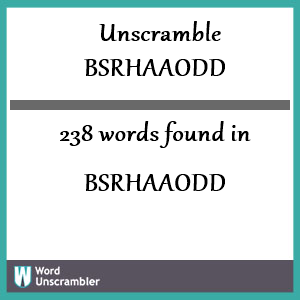 238 words unscrambled from bsrhaaodd