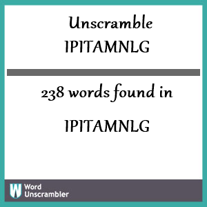 238 words unscrambled from ipitamnlg