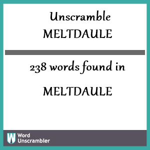 238 words unscrambled from meltdaule